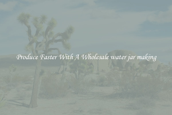Produce Faster With A Wholesale water jar making