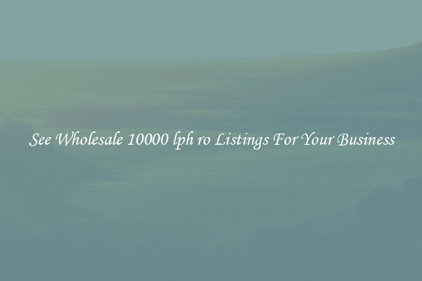See Wholesale 10000 lph ro Listings For Your Business
