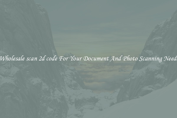 Wholesale scan 2d code For Your Document And Photo Scanning Needs