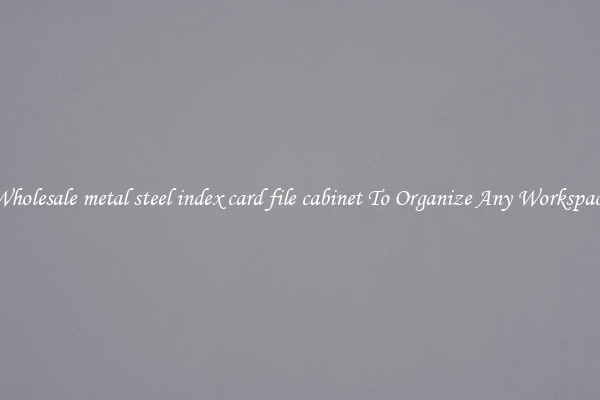 Wholesale metal steel index card file cabinet To Organize Any Workspace