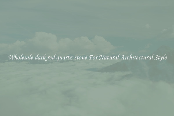 Wholesale dark red quartz stone For Natural Architectural Style