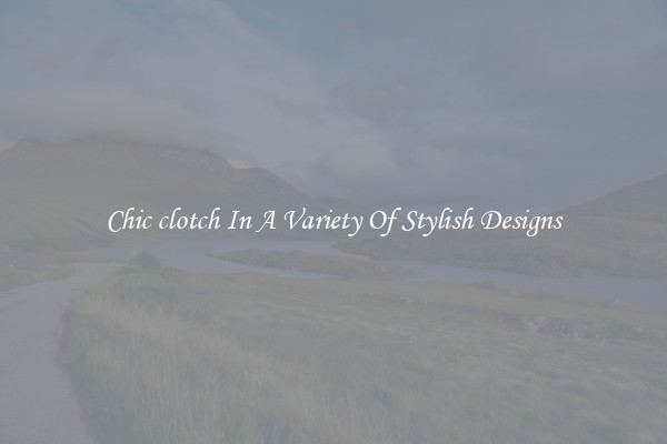 Chic clotch In A Variety Of Stylish Designs