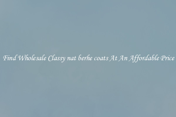 Find Wholesale Classy nat berhe coats At An Affordable Price