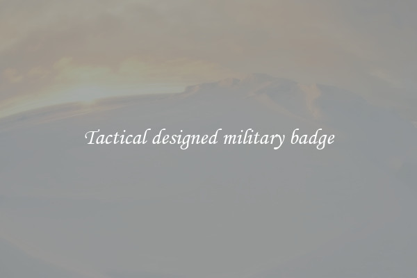 Tactical designed military badge
