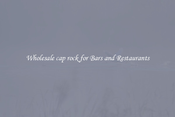Wholesale cap rock for Bars and Restaurants