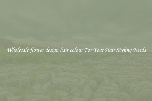 Wholesale flower design hair colour For Your Hair Styling Needs