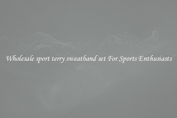 Wholesale sport terry sweatband set For Sports Enthusiasts