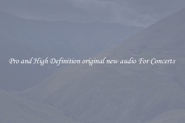 Pro and High Definition original new audio For Concerts 