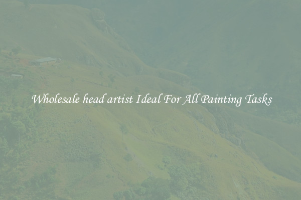 Wholesale head artist Ideal For All Painting Tasks