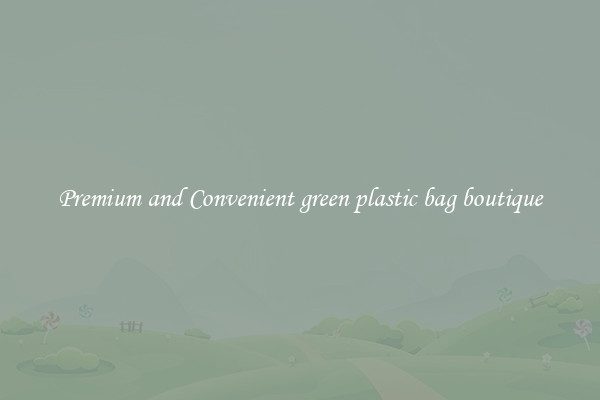Premium and Convenient green plastic bag boutique