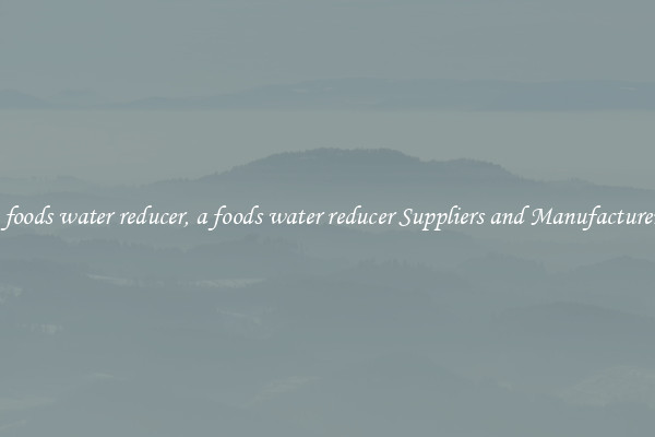 a foods water reducer, a foods water reducer Suppliers and Manufacturers