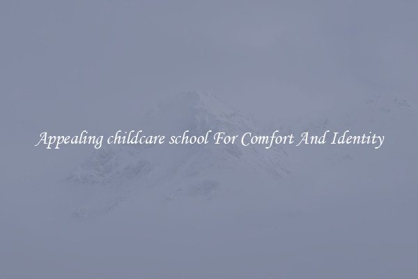 Appealing childcare school For Comfort And Identity