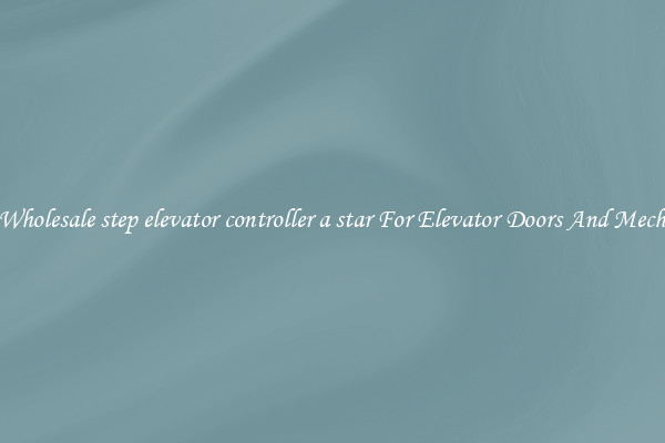 Buy Wholesale step elevator controller a star For Elevator Doors And Mechanics
