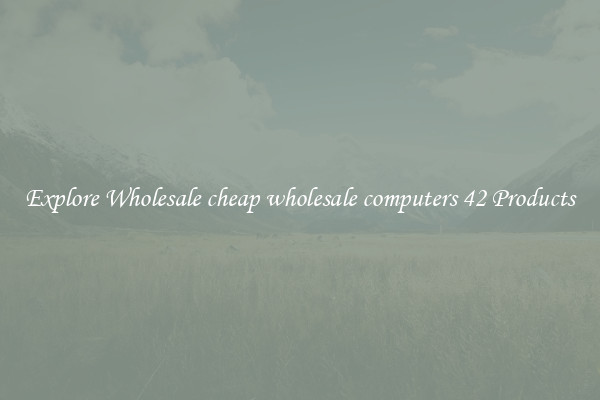 Explore Wholesale cheap wholesale computers 42 Products