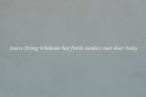 Source Strong Wholesale hair finish stainless steel sheet Today
