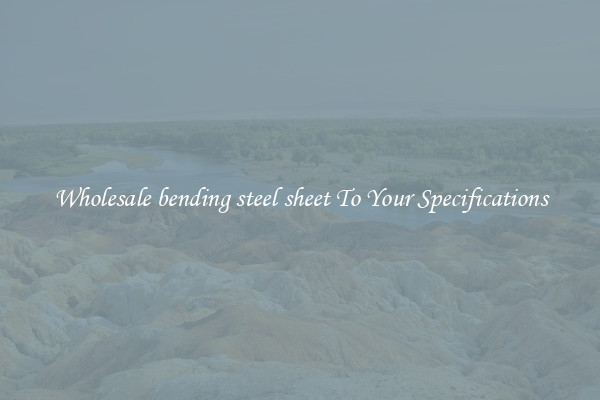 Wholesale bending steel sheet To Your Specifications