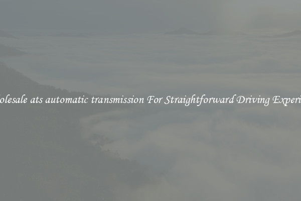 Wholesale ats automatic transmission For Straightforward Driving Experience