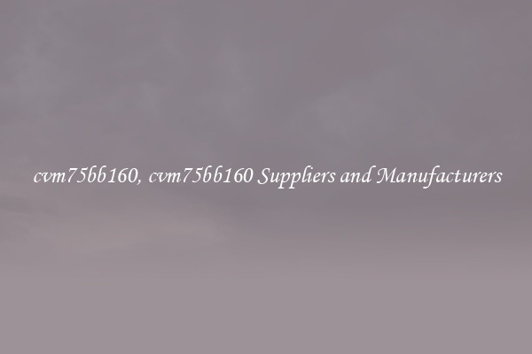 cvm75bb160, cvm75bb160 Suppliers and Manufacturers