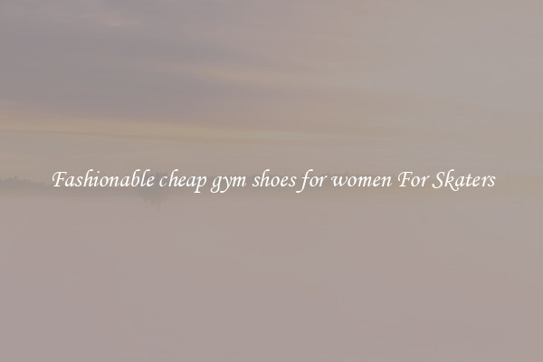 Fashionable cheap gym shoes for women For Skaters