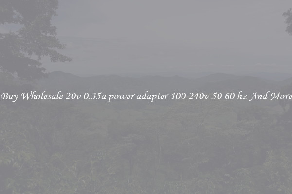Buy Wholesale 20v 0.35a power adapter 100 240v 50 60 hz And More