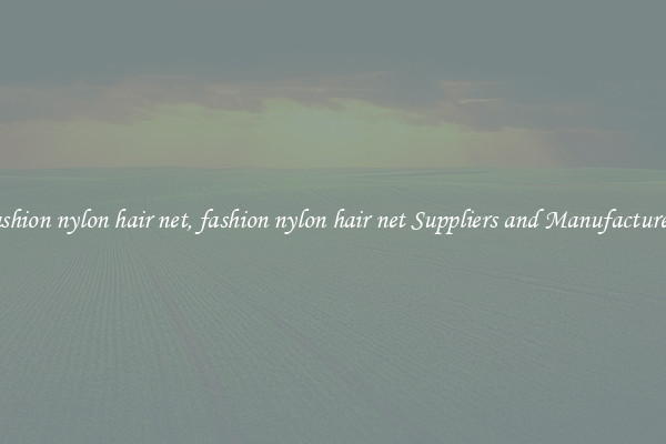 fashion nylon hair net, fashion nylon hair net Suppliers and Manufacturers