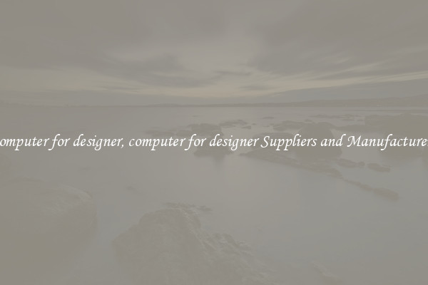 computer for designer, computer for designer Suppliers and Manufacturers