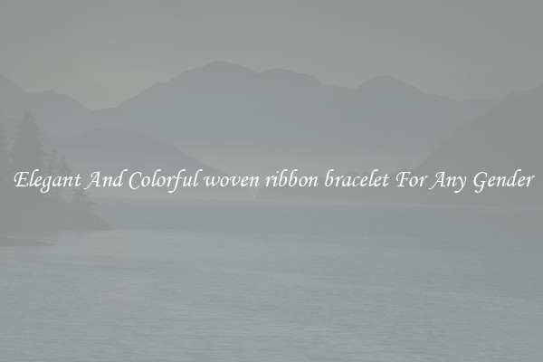 Elegant And Colorful woven ribbon bracelet For Any Gender