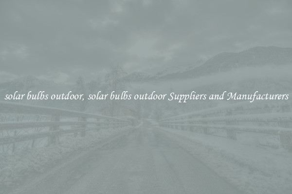 solar bulbs outdoor, solar bulbs outdoor Suppliers and Manufacturers