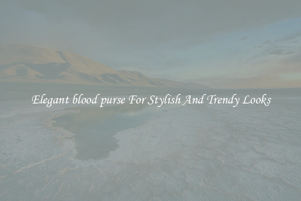 Elegant blood purse For Stylish And Trendy Looks