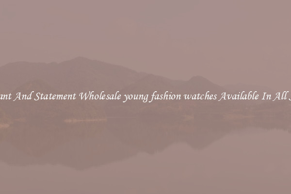 Elegant And Statement Wholesale young fashion watches Available In All Styles