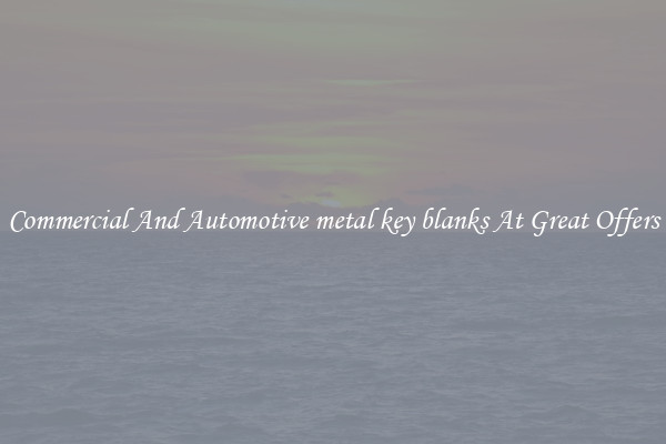 Commercial And Automotive metal key blanks At Great Offers
