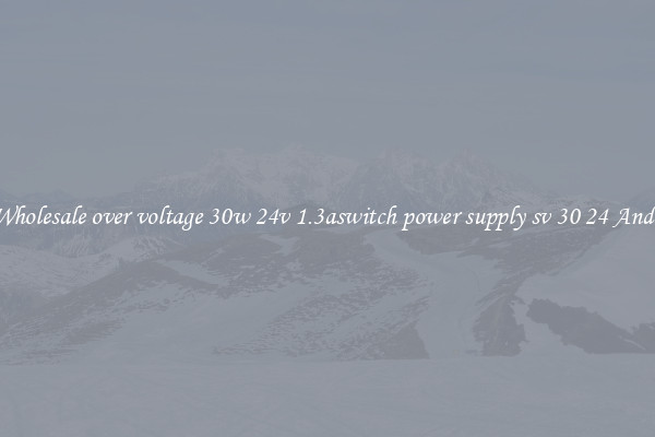 Buy Wholesale over voltage 30w 24v 1.3aswitch power supply sv 30 24 And More