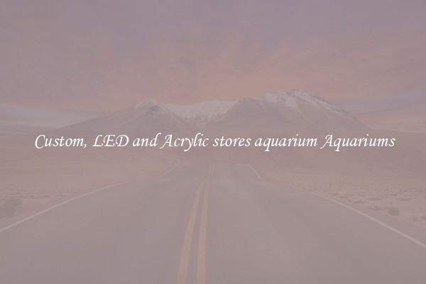 Custom, LED and Acrylic stores aquarium Aquariums