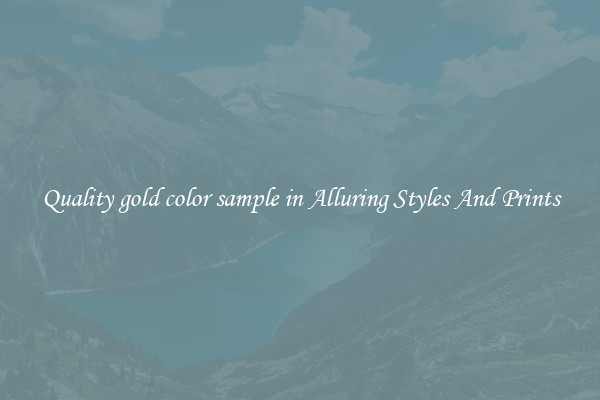 Quality gold color sample in Alluring Styles And Prints