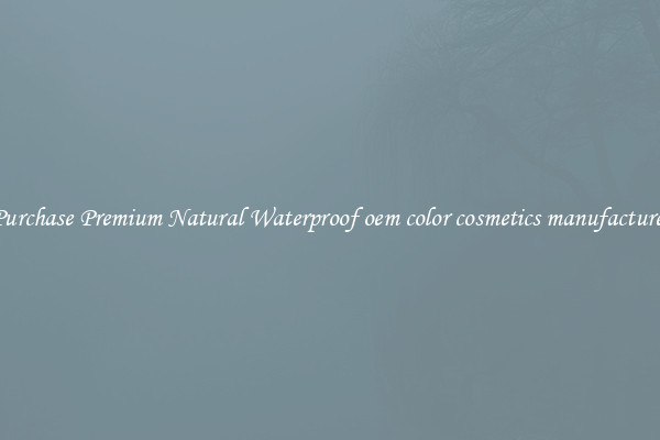 Purchase Premium Natural Waterproof oem color cosmetics manufacturer