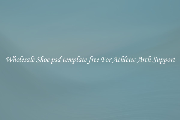 Wholesale Shoe psd template free For Athletic Arch Support