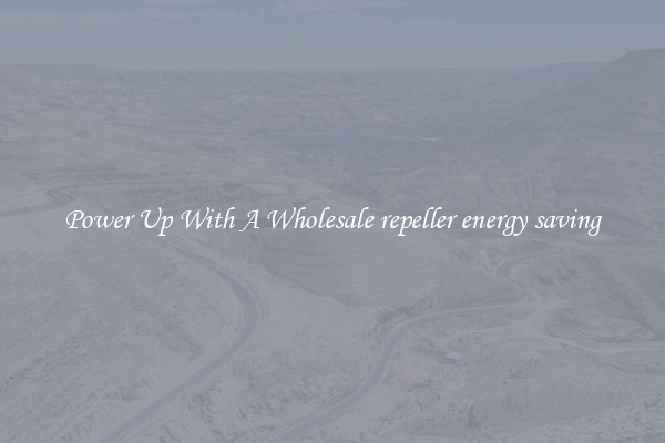 Power Up With A Wholesale repeller energy saving