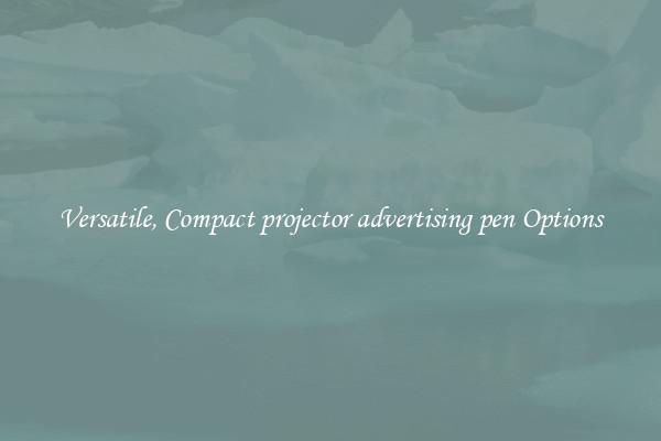 Versatile, Compact projector advertising pen Options