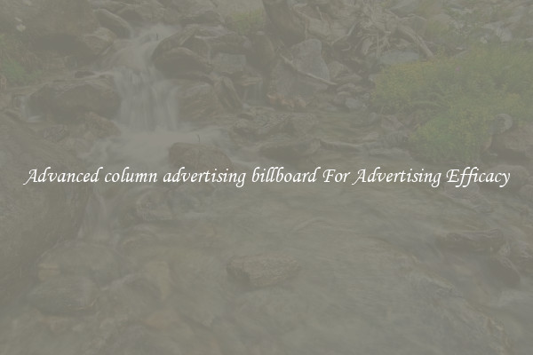 Advanced column advertising billboard For Advertising Efficacy