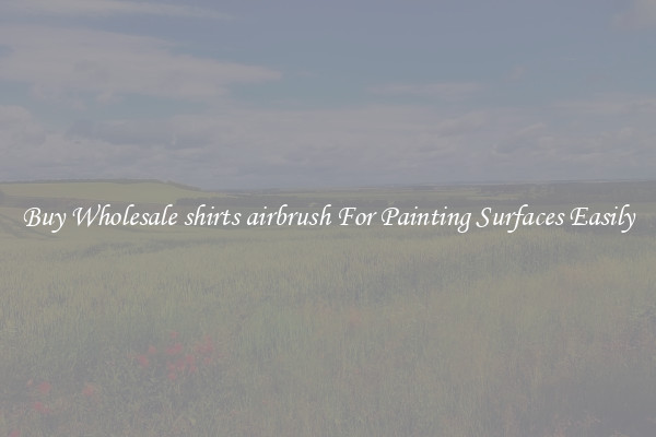 Buy Wholesale shirts airbrush For Painting Surfaces Easily