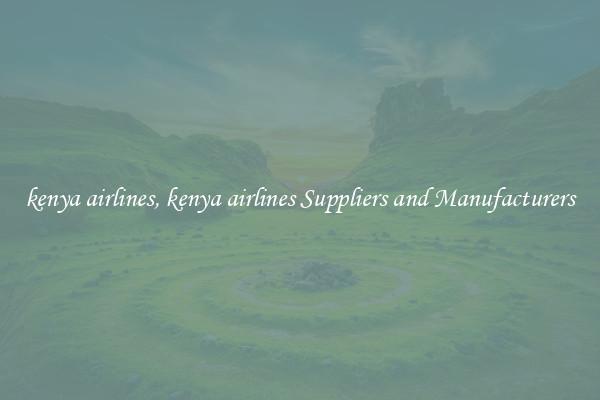 kenya airlines, kenya airlines Suppliers and Manufacturers