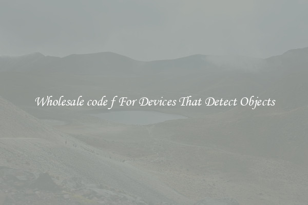 Wholesale code f For Devices That Detect Objects