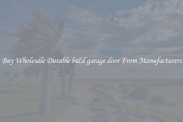 Buy Wholesale Durable b&d garage door From Manufacturers