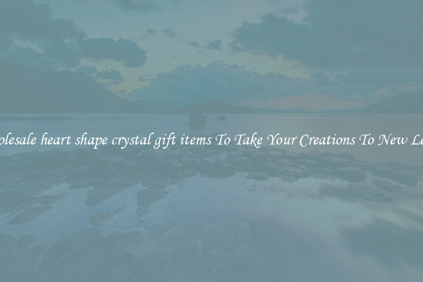 Wholesale heart shape crystal gift items To Take Your Creations To New Levels