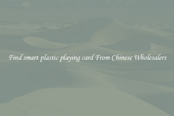 Find smart plastic playing card From Chinese Wholesalers