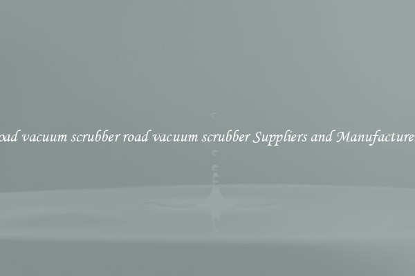 road vacuum scrubber road vacuum scrubber Suppliers and Manufacturers