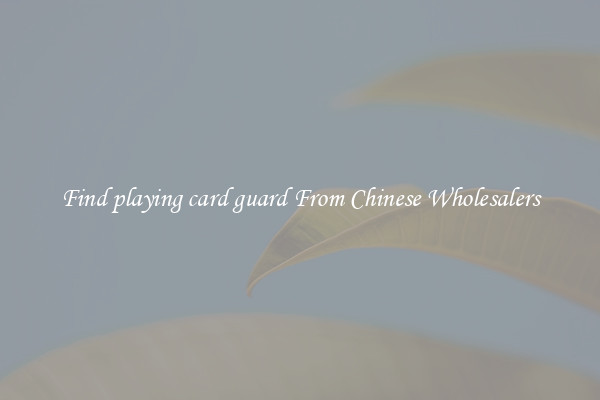 Find playing card guard From Chinese Wholesalers