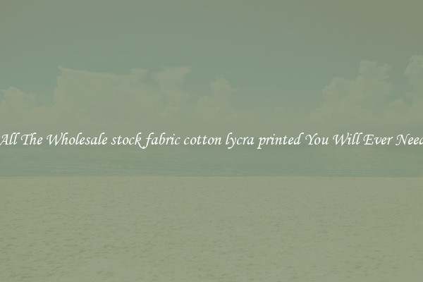 All The Wholesale stock fabric cotton lycra printed You Will Ever Need
