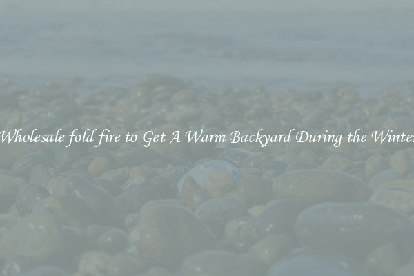 Wholesale fold fire to Get A Warm Backyard During the Winter