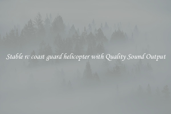 Stable rc coast guard helicopter with Quality Sound Output